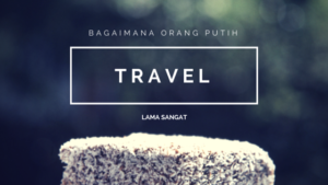 Read more about the article Bagaimana Orang Putih Boleh Travel Lama ?