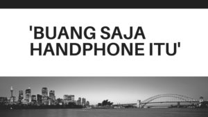 Read more about the article ‘Buang Saja Handphone Itu’
