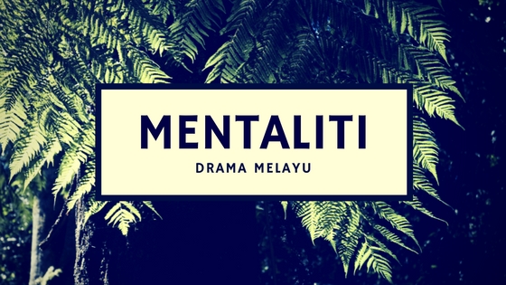 Read more about the article Mentaliti Drama Melayu
